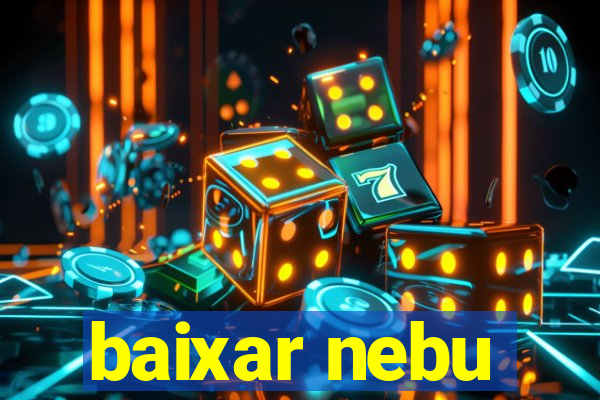 baixar nebu